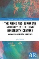 The Rhine and European Security in the Long Nineteenth Century: Making Lifelines from Frontlines