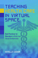 Teaching Health Care in Virtual Space : Best Practices for Educators in Multi-User Virtual Environments