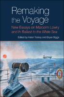 Remaking the Voyage:New Essays on Malcolm Lowry and In Ballast to the White Sea