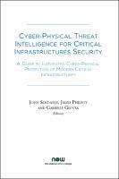 Cyber-Physical Threat Intelligence for Critical Infrastructures Security : A Guide to Integrated Cyber-Physical Protection of Modern Critical Infrastructures