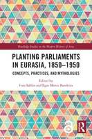 Planting Parliaments in Eurasia, 1850–1950<br /><br />
Concepts, Practices, and Mythologies