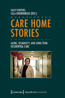 Care Home Stories : Aging, Disability, and Long-Term Residential Care