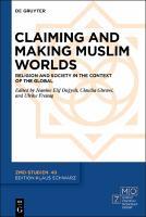 Claiming and Making Muslim Worlds : Religion and Society in the Context of the Global