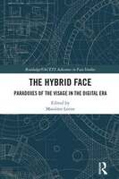 The Hybrid Face: Paradoxes of the Visage in the Digital Era