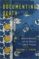 Documenting Death : Maternal Mortality and the Ethics of Care in Tanzania