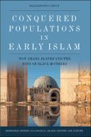 Conquered Populations in Early Islam : Non-Arabs, Slaves and the Sons of Slave Mothers